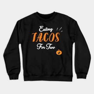 Eating Tacos For Two - funny pregnancy announcement Crewneck Sweatshirt